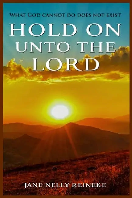 Hold on Unto the Lord by Jane Reineke-Okedeji