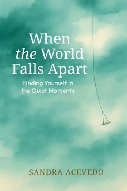 When The World Falls Apart: Finding Yourself: Finding Yourself by Sandra Acevedo
