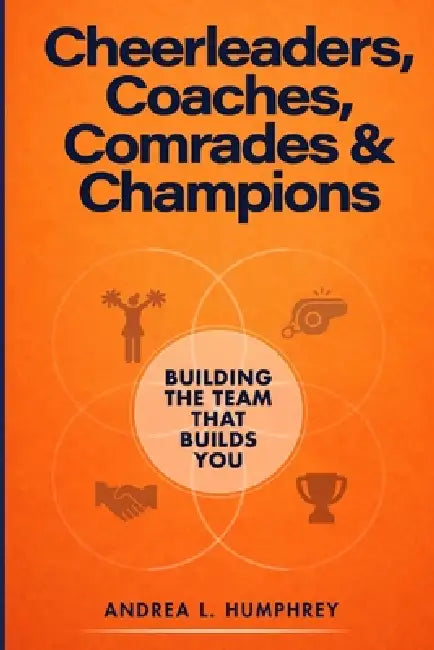 Cheerleaders, Coaches, Comrades & Champions by Andrea L. Humphrey