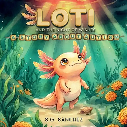 Loti and the Night of Wishes: A Story About Autism by S. G. Sánchez