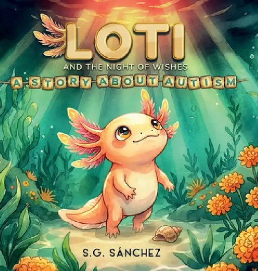 Loti and the Night of Wishes: A Story About Autism by S. G. Sánchez