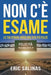 Non c'è esame: La tua strada verso una vita più felice by Eric Salinas