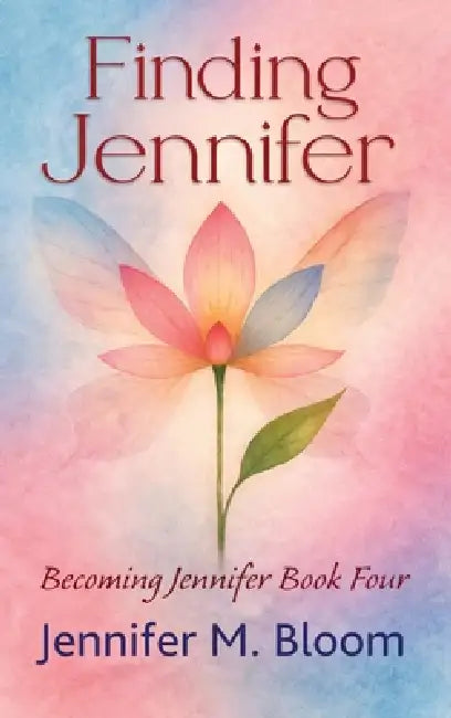 Finding Jennifer: Becoming Jennifer Book Four by Jennifer M. Bloom, S4carlisle Publishing Services
