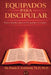 Equipados Para Discipular: Una Guía Completa para el Crecimiento Cristiano by Frank Archbold