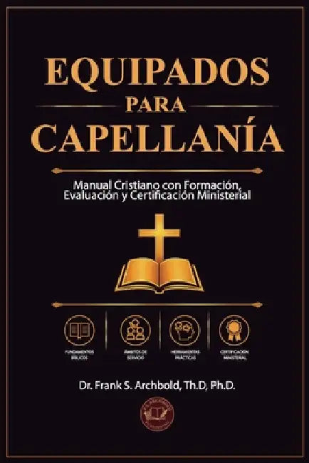 Equipados para Capellanía: Manual cristiano con formación, evaluación, y certificación ministerial.: Manual cristiano con formación, evaluación: Manua by Frank Archbold