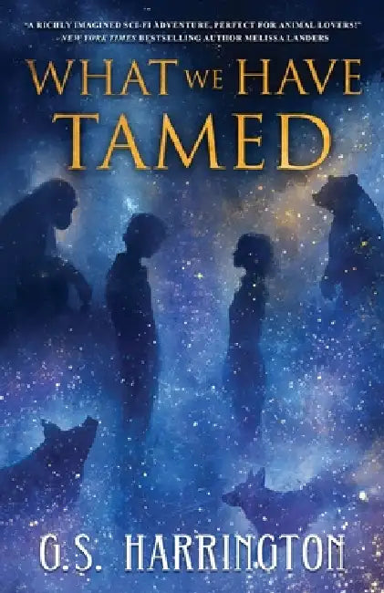 What We Have Tamed by G. S. Harrington