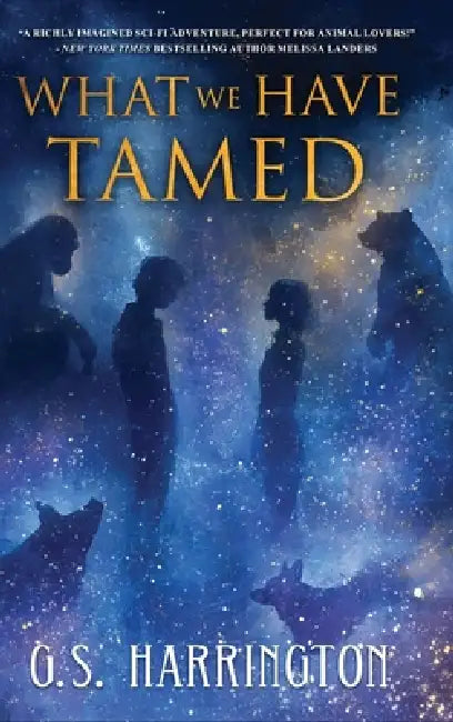 What We Have Tamed by G. S. Harrington