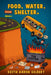 Food, Water, Shelter by Hemingway Publishers, Keith Aaron Gilbert