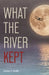 What the River Kept: A Story of War, Survival, and the Silence That Followed by Michael D. Melillo