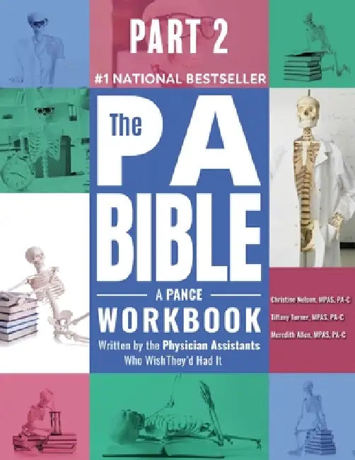 Part 2- The PA Bible: A PANCE Workbook Written by the Physician Assistants Who Wish They'd Had It by Christine Nelson, Tiffany Lee, Meredith Allen