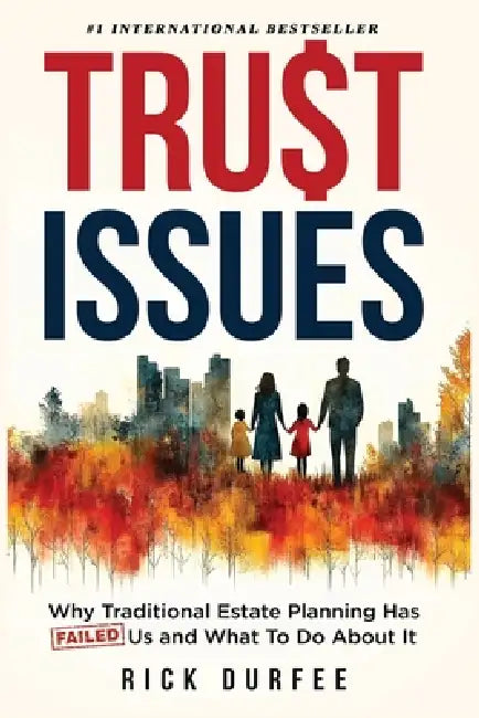 Trust Issues: Why Traditional Estate Planning Isn't Working and What To Do About It by Jr. Durfee Richard E.