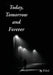 Today, Tomorrow and Forever by T. O. C.