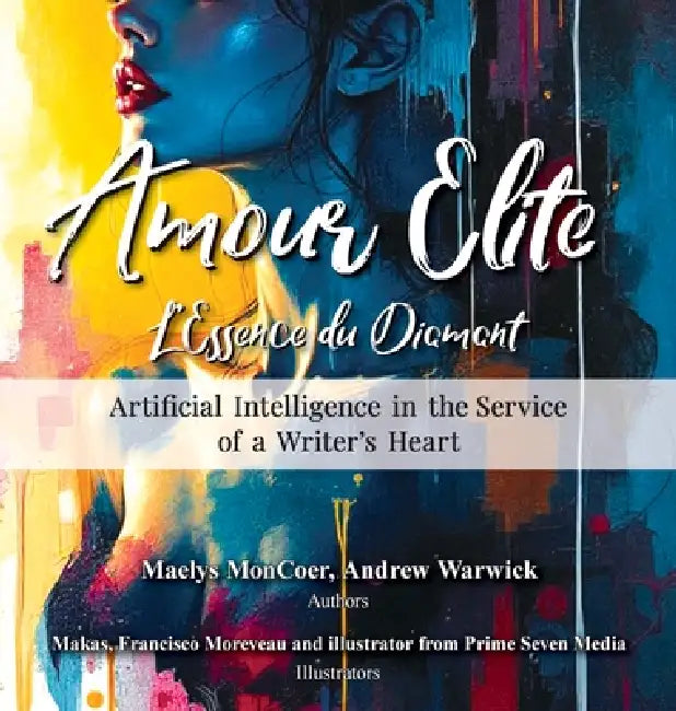 Amour Elite: Artificial Intelligence in the Service of a Writer's Hearts by Maelys Moncoer, Andrew Warwick, Makas