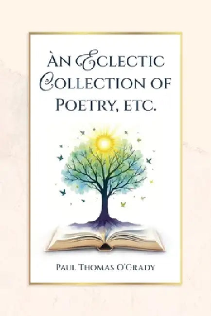 An Eclectic Collection of Poetry, etc. by Paul Thomas O'Grady