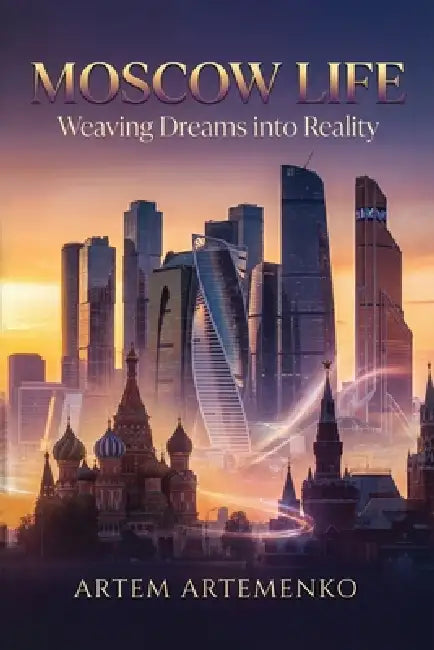 Moscow Life: Weaving Dreams Into Reality by Artem Artemenko