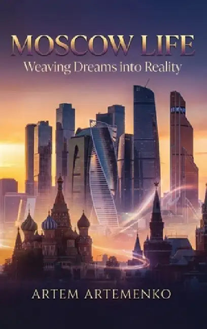Moscow Life: Weaving Dreams Into Reality by Artem Artemenko