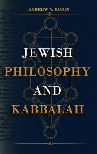 Jewish Philosophy and Kabbalah by Andrew V. Kudin