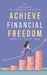 Achieve Financial Freedom: The Road Map to Financial Success by Bba Mba Ellis