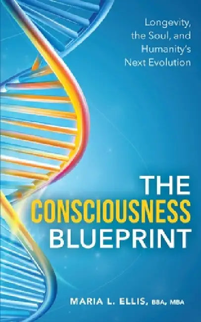The Consciousness Blueprint: Longevity, the Soul, and Humanity's Next Evolution by Bba Mba Ellis
