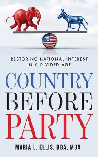 Country Before Party: Restoring National Interest in a Divided Age by Maria L. Ellis