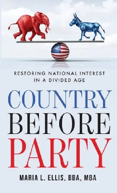 Country Before Party: Restoring National Interest in a Divided Age by Maria L. Ellis