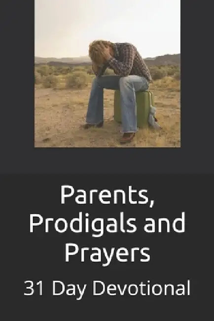 Parents, Prodigals and Prayers by Paul Beersdorf