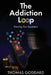 The Addiction Loop: Directing Your Dopamine by Thomas Goddard