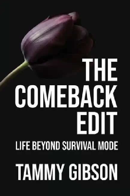 The Comeback Edit: Life Beyond Survival Mode by Tammy Gibson