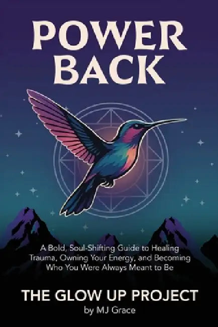 Power Back: A Bold, Soul-Shifting Guide to Healing Trauma, Owning Your Energy, and Becoming Who You Were Always Meant to Be by Mj Grace