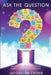 Ask the Question: Unlocking Your Potential Through Playful Curiosity by Jacqueline Crider