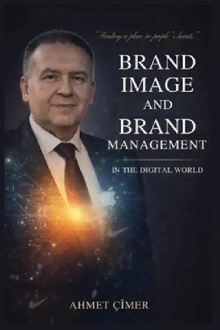 Brand Image and Brand Management in the Digital World by Ahmet Cimer