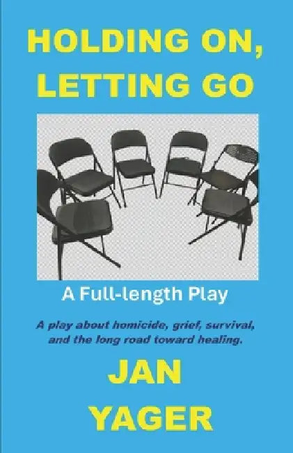 Holding On, Letting Go: A Full-length Play by Jan Yager