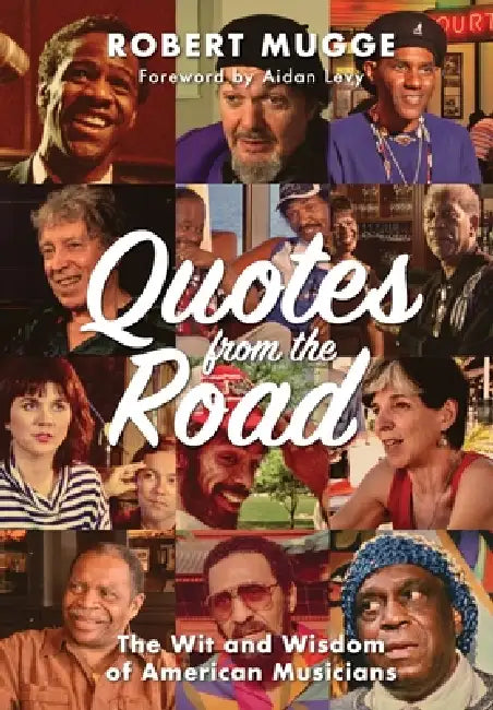 Quotes from the Road: The Wit and Wisdom of American Musicians by Robert Mugge