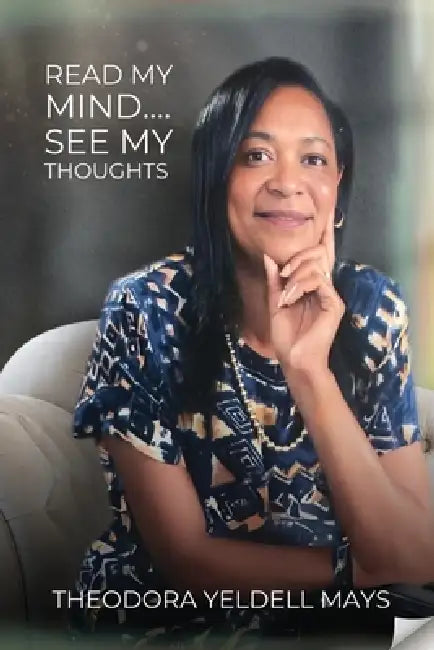 Read My Mind...See My Thoughts by Theodora Yeldell Mays