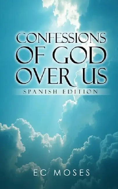 Confesiones De Dios Sobre Nosotros by E. C. Moses