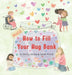 How to Fill Your Hug Bank by Dottie Dixon, Sarah Welch
