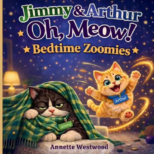 Jimmy & Arthur Oh, Meow!: Bedtime Zoomies by Annette Westwood