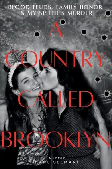 A Country Called Brooklyn: Blood Feuds, Family Honor & My Sister's Murder by Hane Selmani