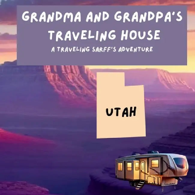 Grandma and Grandpa's Traveling House in Utah by Theresa Sarff, Dave Sarff