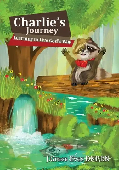 Charlie's Journey: Learning to Live God's Way by J. Grace Eves Dnp Rn