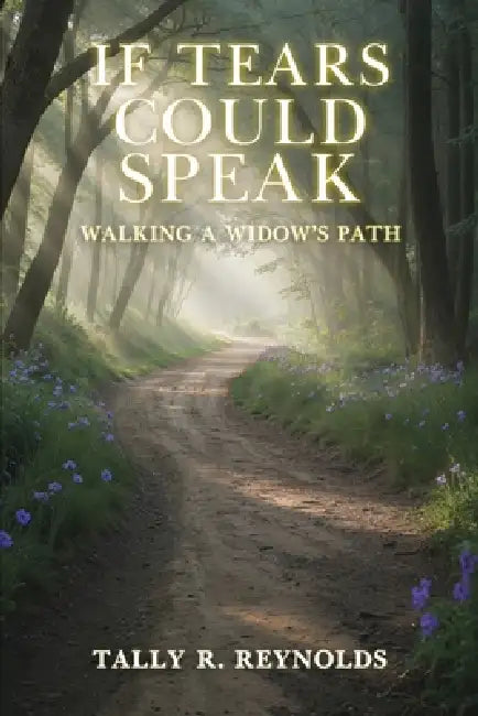 If Tears Could Speak: Walking A Widow's Path by Tally R. Reynolds