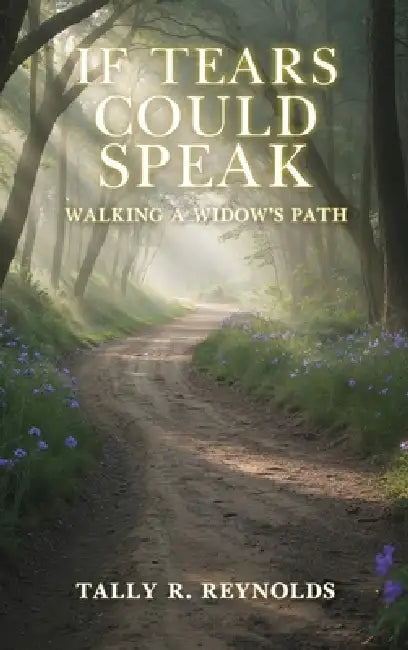 If Tears Could Speak: Walking A Widow's Path by Tally R. Reynolds