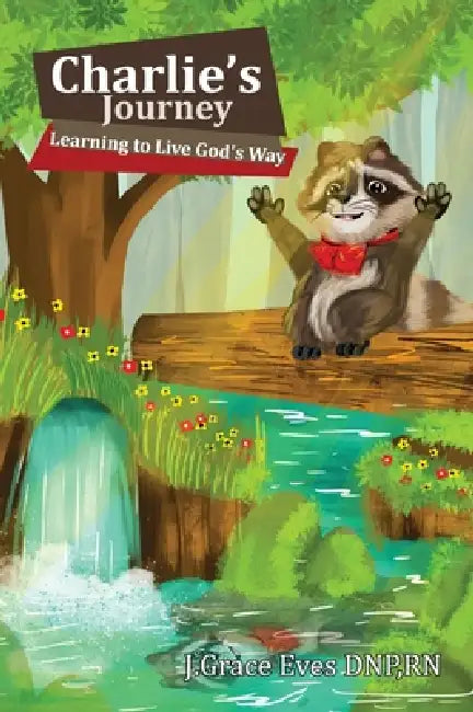 Charlie's Journey: Learning to Live God's Way by J. Grace Eves Dnp Rn