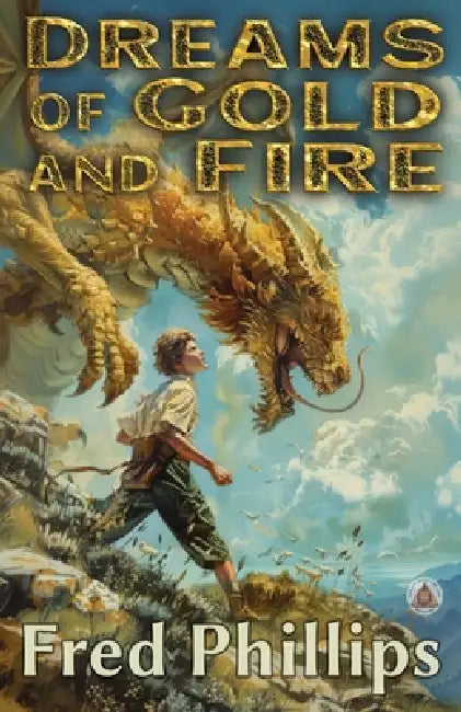 Dreams of Gold and Fire: A Gold and Fire Series Adventure by Fred Phillips