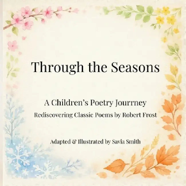 Through the Seasons by Savia Smith, Robert Frost
