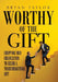 Worthy of the Gift: Equipping Your Organization to Secure a Transformational Gift by Bryan Taylor