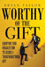 Worthy of the Gift: Equipping Your Organization to Secure a Transformational Gift by Bryan Taylor