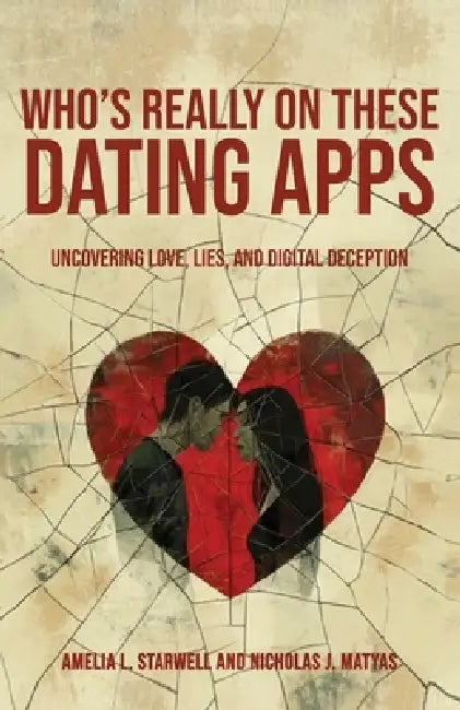 Who's Really on These Dating Apps by Amelia L. Starwell, Nicholas J. Matyas