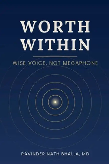 Worth Within: Wise Voice, Not Megaphone by Ravinder Nath Bhalla