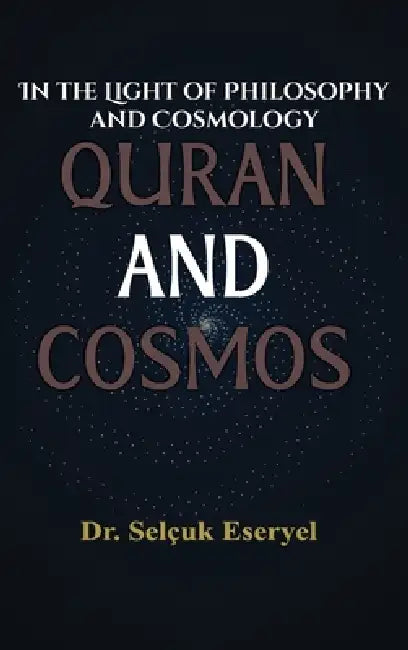 Quran and Cosmos: In the Light of Philosophy and Cosmology by Selçuk Eseryel
